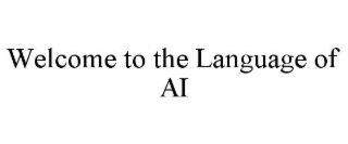 welcome to the language of ai