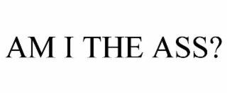 am i the ass?