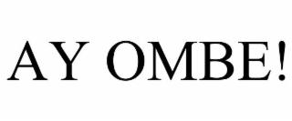 ay ombe!