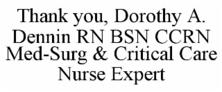 thank you, dorothy a. dennin rn bsn ccrn med-surg & critical care nurse expert