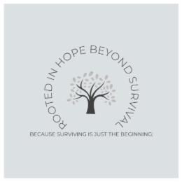 rooted in hope beyond survival because surviving is just the beginning;