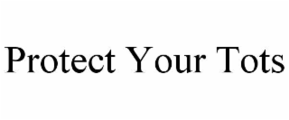 protect your tots