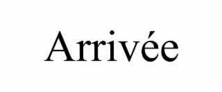 arrivÉe