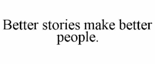 better stories make better people.