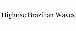 highrise brazilian waves