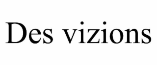 des vizions