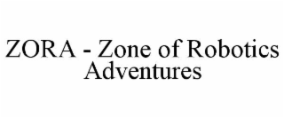 zora - zone of robotics adventures