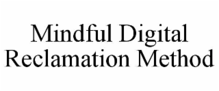 mindful digital reclamation method