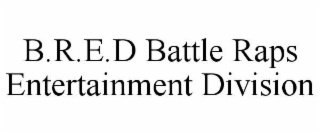 b.r.e.d battle raps entertainment division