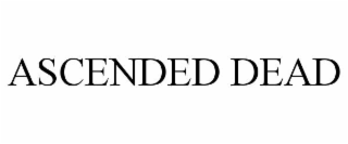 ascended dead