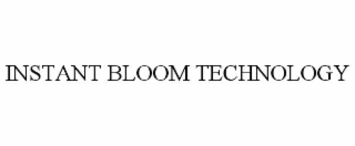 instant bloom technology