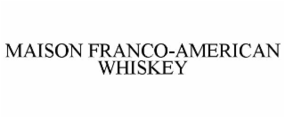 maison franco-american whiskey
