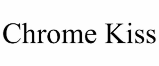 chrome kiss