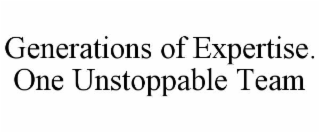 generations of expertise. one unstoppable team