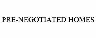 pre-negotiated homes