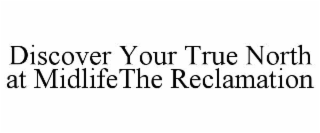 discover your true north at midlifethe reclamation