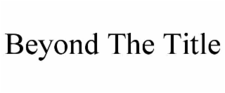 beyond the title
