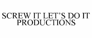 screw it let’s do it productions