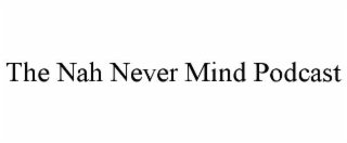 the nah never mind podcast