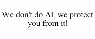 we don't do ai, we protect you from it!