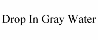 drop in gray water