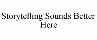 storytelling sounds better here