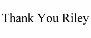 thank you riley