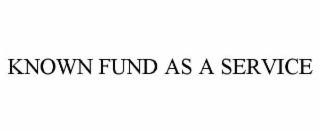 known fund as a service