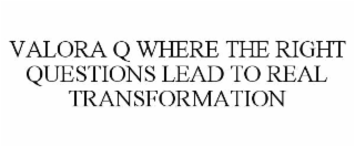 valora q where the right questions lead to real transformation