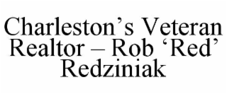 charleston’s veteran realtor – rob ‘red’ redziniak
