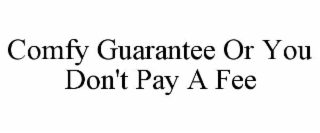 comfy guarantee or you don't pay a fee