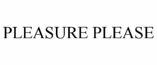 pleasure please