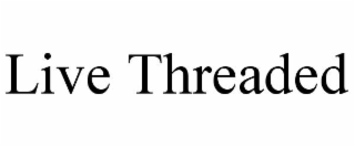 live threaded