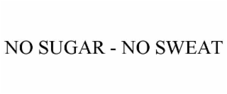 no sugar - no sweat