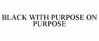 black with purpose on purpose