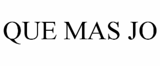 que mas jo