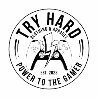 try hard clothing & apparel power to the gamer est. 2023
