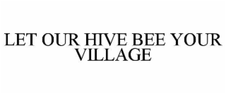 let our hive bee your village