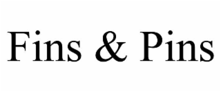 fins & pins