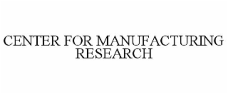 center for manufacturing research