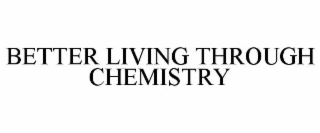 better living through chemistry