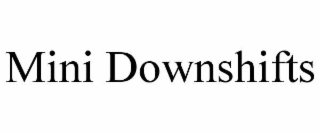 mini downshifts