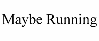 maybe running