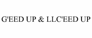 g'eed up & llc'eed up
