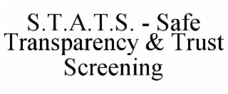 s.t.a.t.s. - safe transparency & trust screening
