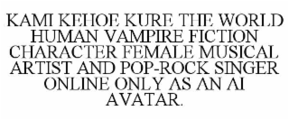 kami kehoe kure the world human vampire fiction character female musical artist and pop-rock singer online only as an ai avatar.