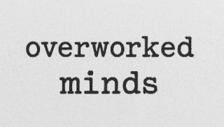 overworked minds