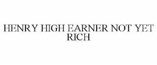 henry high earner not yet rich
