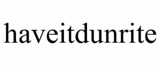 haveitdunrite