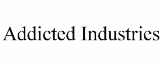 addicted industries